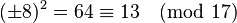 (\pm 8)^2 = 64 \equiv 13\pmod {17}
