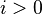 i > 0