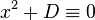 x^2 + D \equiv 0