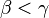 \beta<\gamma